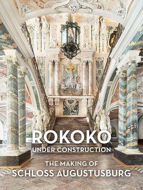 Text: "ROKOKO UNDER CONSTRUCTION THE MAKING OF SCHLOSS AUGUSTUSBURG." 

Elegante weiße Treppe mit prächtigen Säulen und Fresken.