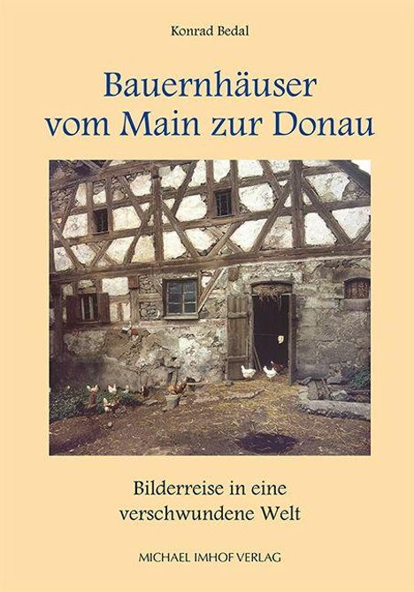 "Bauernhäuser vom Main zur Donau" von Konrad Bedal, "Bilderreise in eine verschwundene Welt", Michael Imhof Verlag. Ein traditionelles Fachwerkhaus.