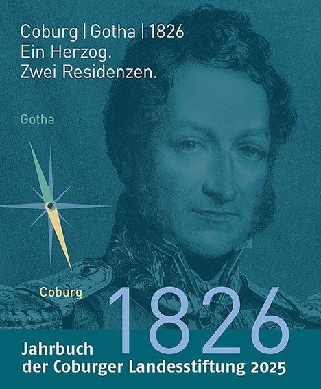 Texte: Coburg | Gotha | 1826. Ein Herzog. Zwei Residenzen. 1826. Jahrbuch der Coburger Landesstiftung 2025. 

Ein Porträt eines Mannes.