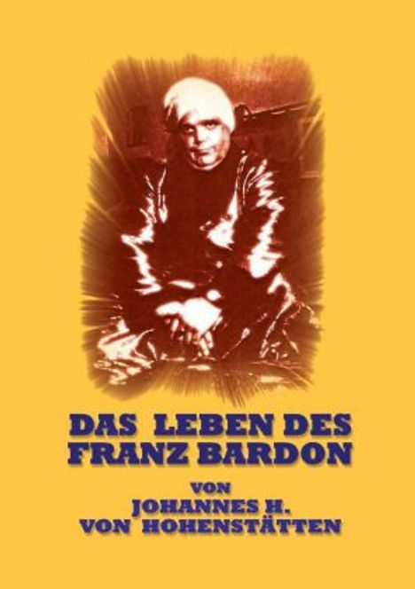 Johannes H. von Hohenstätten: Das Leben des Franz Bardon, Buch