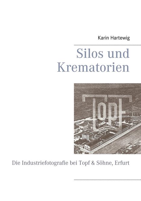 Karin Hartewig: Silos und Krematorien, Buch