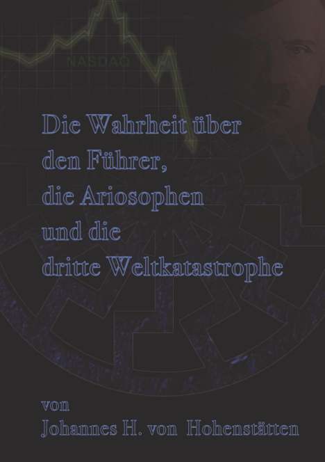 Johannes H. von Hohenstätten: Die Wahrheit über den Führer, die Ariosophen und die dritte Weltkatastrophe, Buch