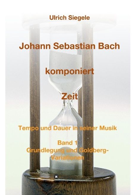 Ulrich Siegele: Johann Sebastian Bach komponiert Zeit, Buch