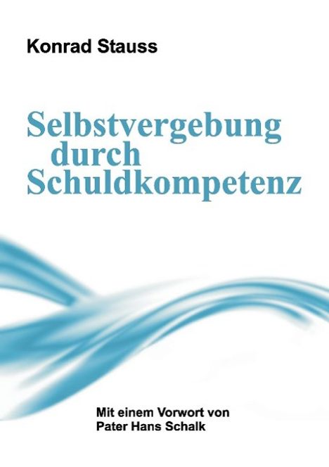 Konrad Stauss: Selbstvergebung durch Schuldkompetenz, Buch