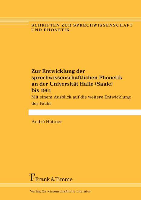André Hüttner: Zur Entwicklung der sprechwissenschaftlichen Phonetik an der Universität Halle (Saale) bis 1961, Buch