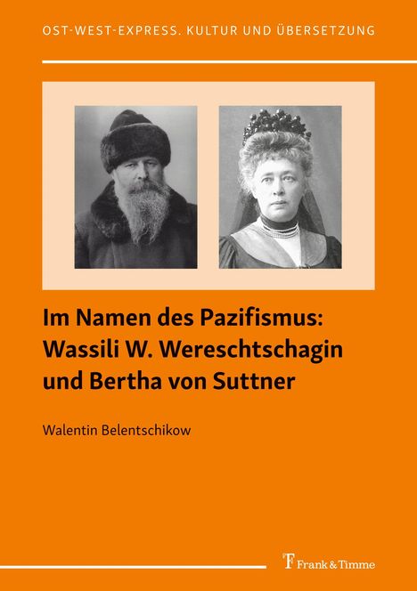 Walentin Belentschikow: Im Namen des Pazifismus: Wassili W. Wereschtschagin und Bertha von Suttner, Buch