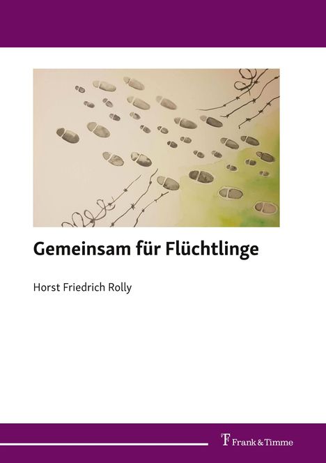 Horst Friedrich Rolly: Gemeinsam für Flüchtlinge, Buch