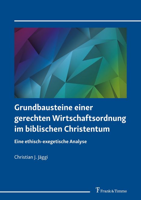 Christian J. Jäggi: Grundbausteine einer gerechten Wirtschaftsordnung im biblischen Christentum, Buch