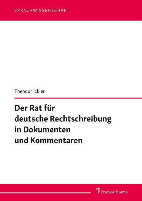 Theodor Ickler: Der Rat für deutsche Rechtschreibung in Dokumenten und Kommentaren, Buch