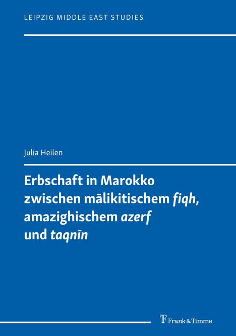 Julia Heilen: Erbschaft in Marokko zwischen mälikitischem 'fiqh', amazighischem 'azerf' und 'taqnin', Buch