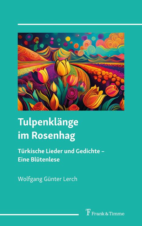 Wolfgang Günter Lerch: Tulpenklänge im Rosenhag - türkische Lieder und Gedichte, Buch