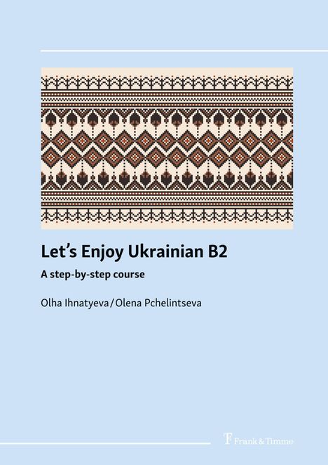 „Let’s Enjoy Ukrainian B2“, ein schrittweiser Kurs, von Olha Ihnatyyeva/Olena Pchelintseva. Kulturmuster oben.