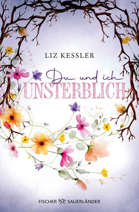 „Du und ich unsterblich“ von Liz Kessler. Florale Illustration mit Ästen und bunten Blumen.
