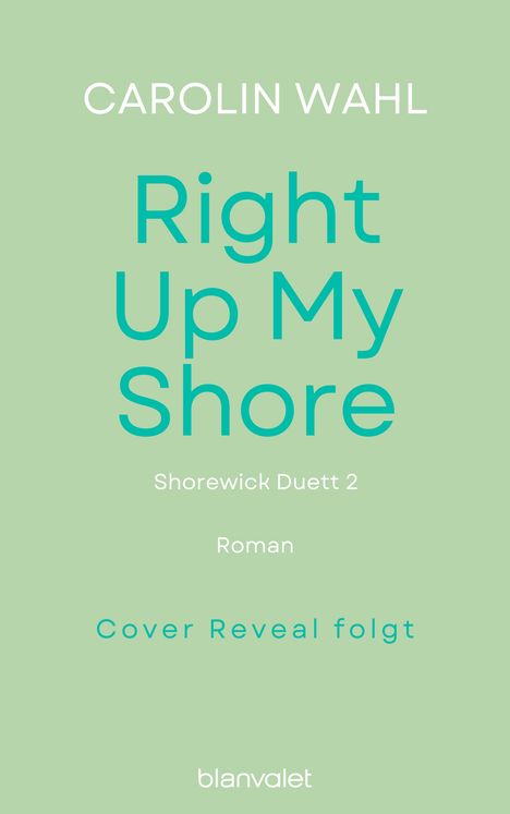 Text: "CAROLIN WAHL Right Up My Shore Shorewick Duett 2 Roman Cover Reveal folgt." Hellgrüner Hintergrund.