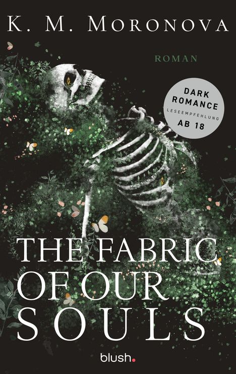 Titel: "THE FABRIC OF OUR SOULS". Ein Skelett in Wildpflanzen. Text: "Dark Romance, Leseempfehlung ab 18".