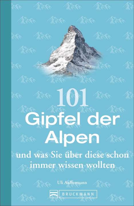 Uli Auffermann: 101 Gipfel der Alpen und was Sie über diese schon immer wissen wollten, Buch