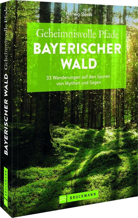Herwig Slezak: Geheimnisvolle Pfade Bayerischer Wald, Buch
