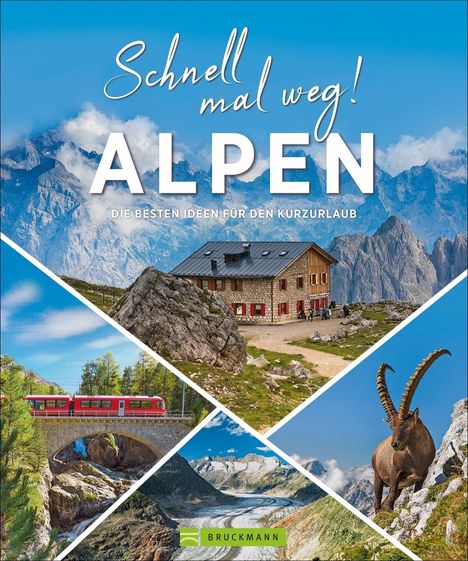 „Schnell mal weg! ALPEN. Die besten Ideen für den Kurzurlaub.“ Berglandschaften, rote Bahn, Steinbock, Hütte.