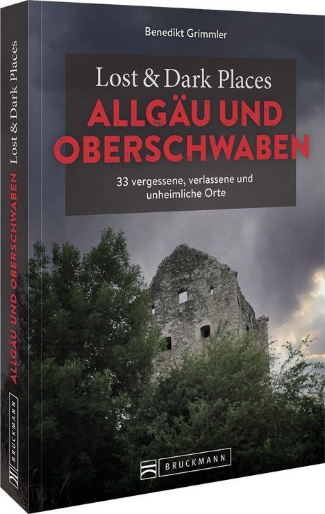 Benedikt Grimmler: Lost &amp; Dark Places Allgäu &amp; Oberschwaben, Buch