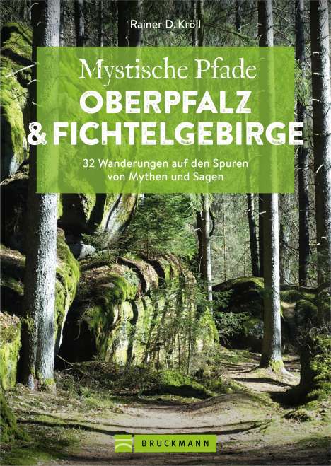 Rainer D. Kröll: Mystische Pfade Oberpfalz &amp; Fichtelgebirge, Buch
