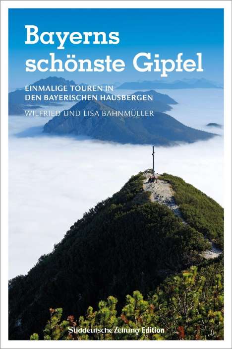 Wilfried Und Lisa Bahnmüller: Bayerns schönste Gipfel, Buch