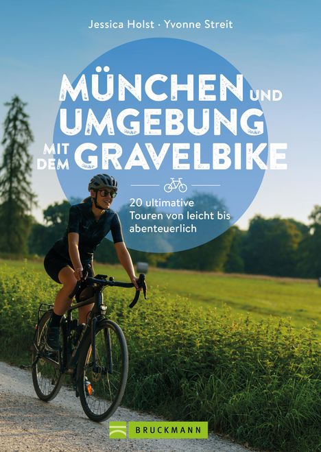 Jessica Holst: München und Umgebung mit dem Gravelbike 20 ultimative Touren von leicht bis abenteuerlich, Buch