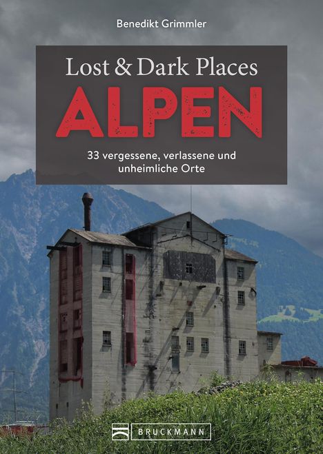 Benedikt Grimmler: Lost &amp; Dark Places Alpen, Buch