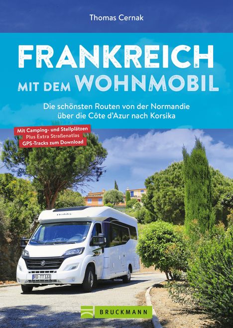 Thomas Cernak: Frankreich mit dem Wohnmobil Die schönsten Routen von der Normandie über die Côte d'Azur nach Korsika, Buch