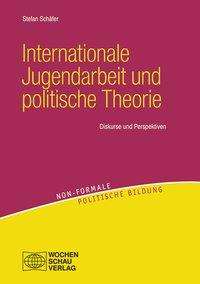 Stefan Schäfer: Schäfer, S: Internationale Jugendarbeit und politische Theor, Buch