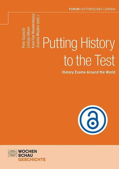 Titel: "Putting History to the Test". Untertitel: "History Exams Around the World". Oben rechts: "Forum Historisches Lernen". Links Autoren. Unten ein Logo.