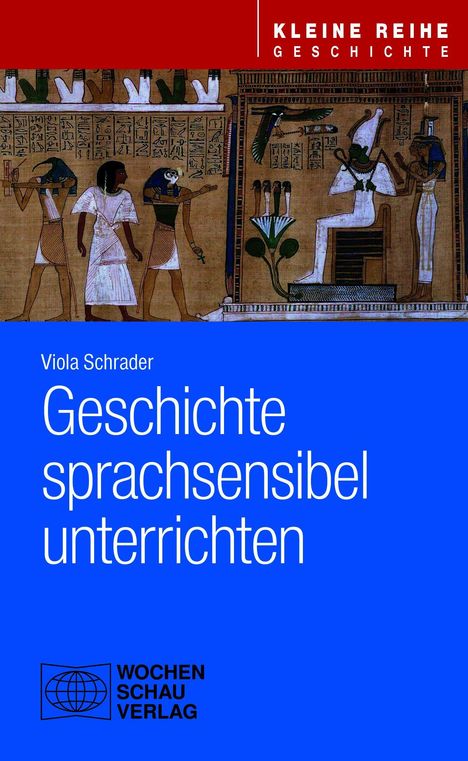 "KLEINE REIHE GESCHICHTE. Viola Schrader. Geschichte sprachsensibel unterrichten. Farbiges ägyptisches Wandgemälde."