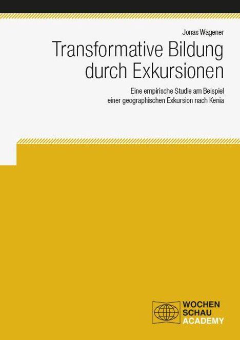 Oben: "Jonas Wagener, Transformative Bildung durch Exkursionen. Eine empirische Studie am Beispiel einer geographischen Exkursion nach Kenia." Unten rechts Logo: "Wochenschau Academy".
