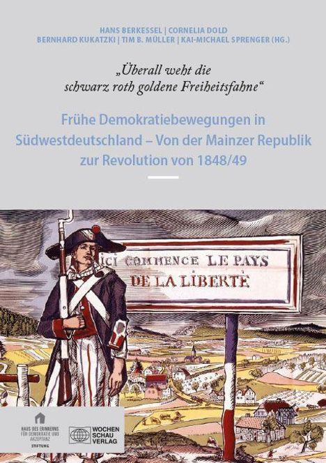 „Überall weht die schwarz roth goldene Freiheitsfahne.“ Illustration eines Revolutionärs mit Schild „ICI COMMENCE LE PAYS DE LA LIBERTÉ“.