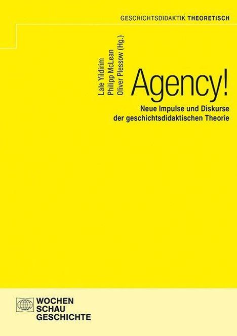 Text: Agency! Neue Impulse und Diskurse der geschichtsdidaktischen Theorie. Wochen Schau Geschichte. Gelber Hintergrund.