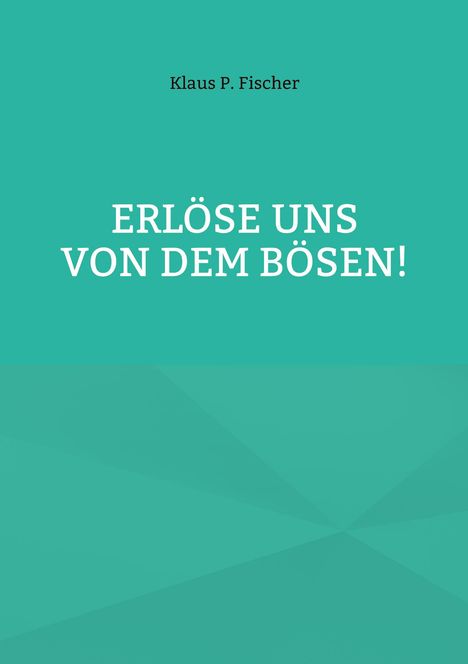 Klaus P. Fischer: Erlöse uns von dem Bösen!, Buch