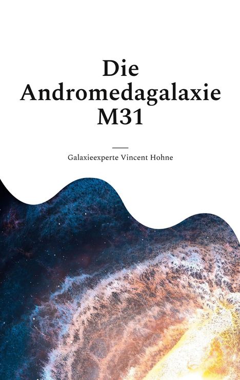 Galaxieexperte Vincent Hohne: Die Andromedagalaxie M31, Buch