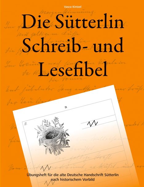 Vasco Kintzel: Die Sütterlin Schreib- und Lesefibel - Übungsheft für die alte Deutsche Handschrift nach historischem Vorbild, Buch