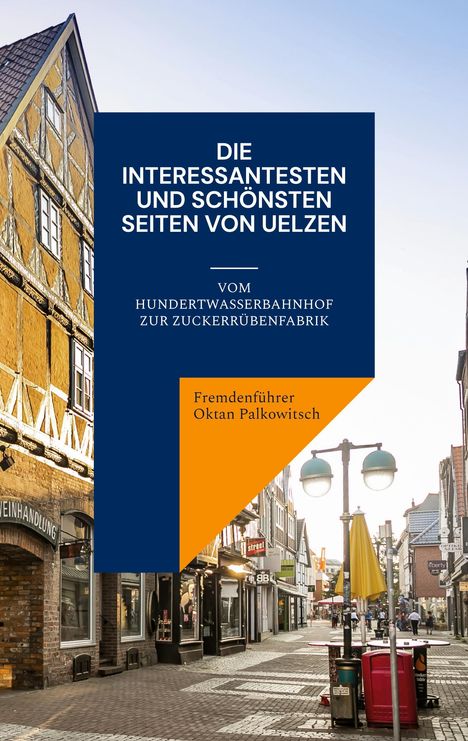 Fremdenführer Oktan Palkowitsch: Die interessantesten und schönsten Seiten von Uelzen, Buch