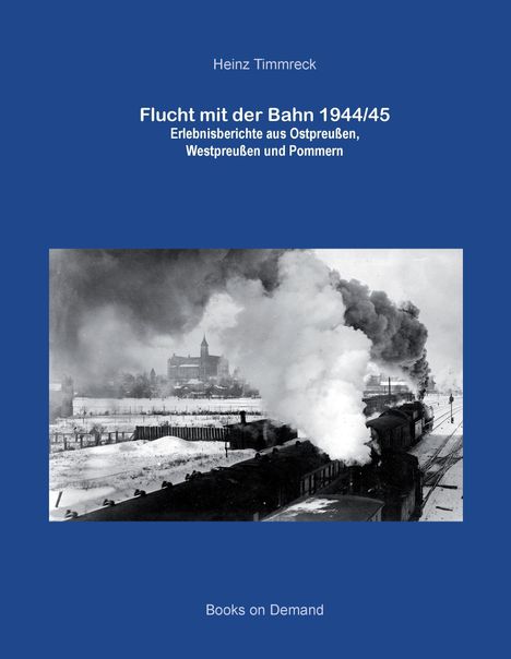 Heinz Timmreck: Flucht mit der Bahn 1944/45, Buch