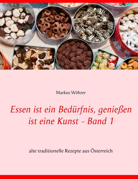 Markus Wöhrer: Essen ist ein Bedürfnis, genießen ist eine Kunst Band 1, Buch