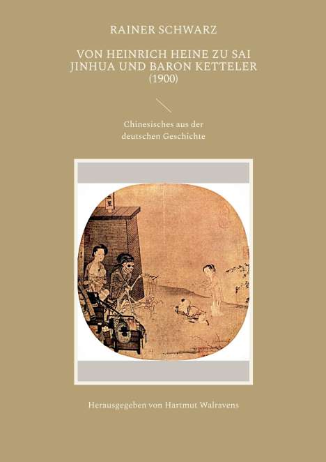 Rainer Schwarz: Von Heinrich Heine zu Sai Jinhua und Baron Ketteler (1900), Buch