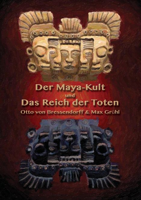 Otto von Bressendorff: von Bressendorff, O: Maya-Kult und Das Reich der Toten, Buch