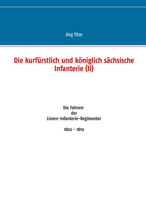 Jörg Titze: Die kurfürstlich und königlich sächsische Infanterie (II), Buch