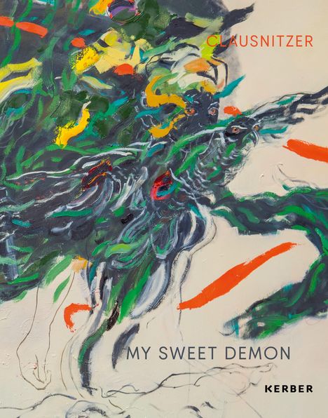 CLAUSNITZER, MY SWEET DEMON, KERBER. Lebendige, abstrakte Malerei mit kräftigen Farben und dynamischen Pinselstrichen.