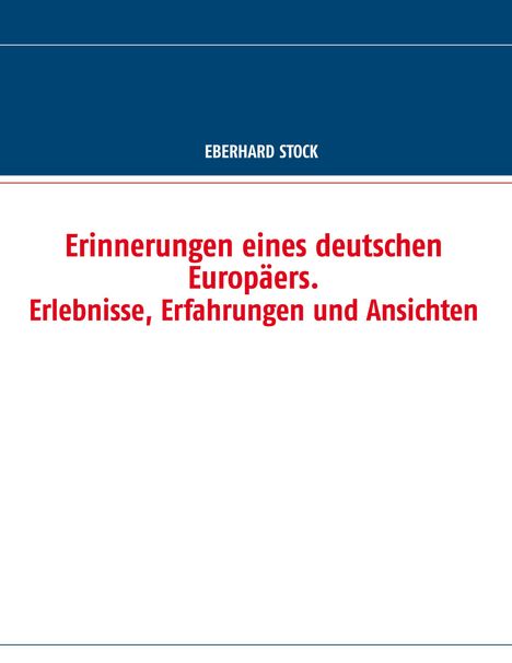 Eberhard Stock: Erinnerungen eines deutschen Europäers. Erlebnisse, Erfahrungen und Ansichten, Buch