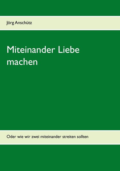 Jörg Anschütz: Miteinander Liebe machen, Buch