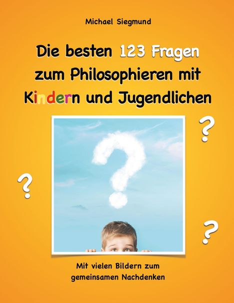 Michael Siegmund: Die besten 123 Fragen zum Philosophieren mit Kindern und Jugendlichen, Buch