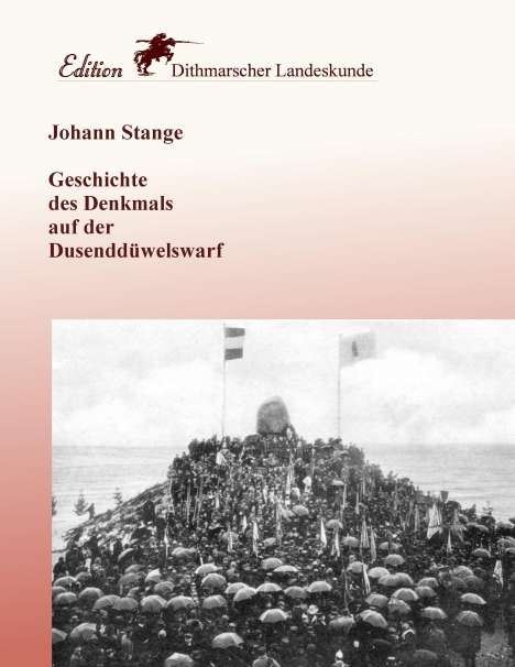 Johann Stange: Geschichte des Denkmals auf der Dusenddüwelswarf, Buch