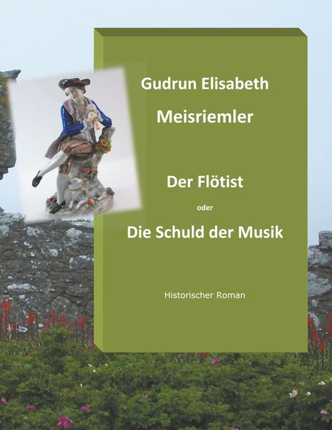 Gudrun Elisabeth Meisriemler: Der Flötist oder die Schuld der Musik, Buch