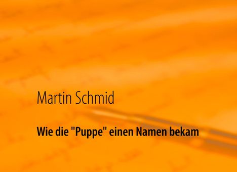 Martin Schmid: Wie die "Puppe" einen Namen bekam, Buch